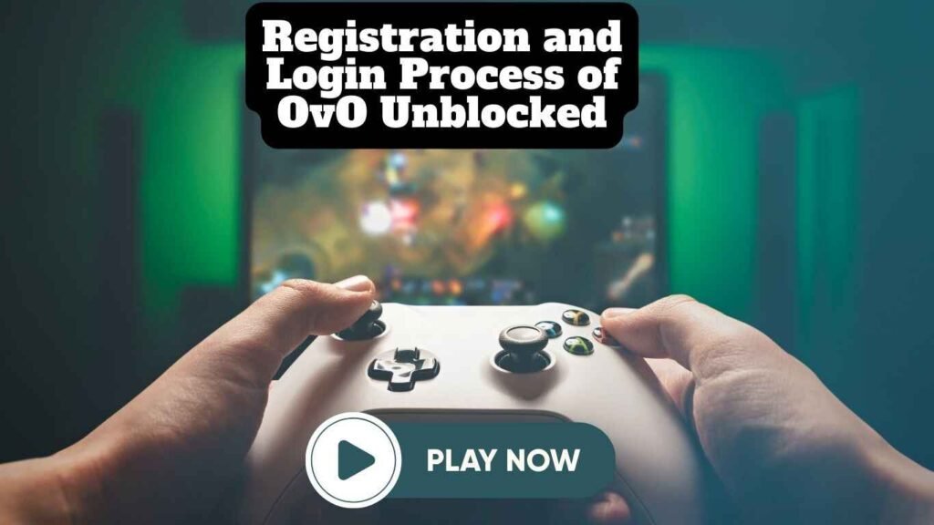 Registration and Login Process of OvO Unblocked