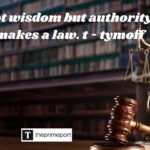 It is not wisdom but authority that makes a law. t - tymoff