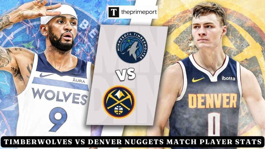 Timberwolves Vs Denver Nuggets Match Player Stats