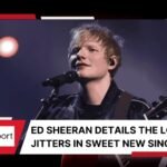 Ed Sheeran Details the Lovestruck jitters in Sweet New Single ...