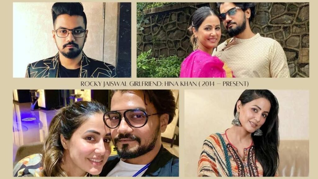 Rocky jaiswal Girlfriend Hina khan ( 2014 – present)