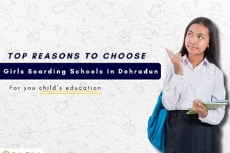 Top Reasons to Choose Girls Boarding Schools in Dehradun for Your Child’s Education