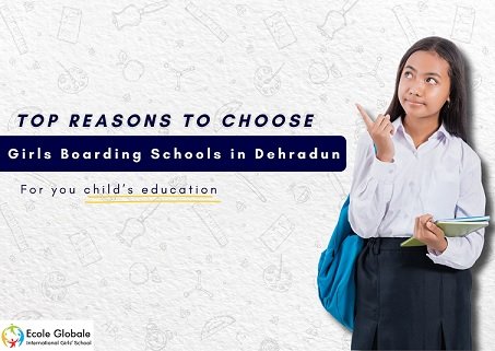 Top Reasons to Choose Girls Boarding Schools in Dehradun for Your Child’s Education